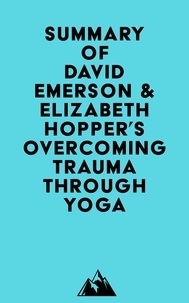  Everest Media - Summary of David Emerson &amp; Elizabeth Hopper 's Overcoming Trauma through Yoga.