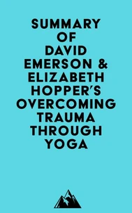 Summary of David Emerson &amp; Elizabeth Hopper 's Overcoming Trauma through Yoga