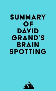 Everest Media - Summary of David Grand's Brainspotting.