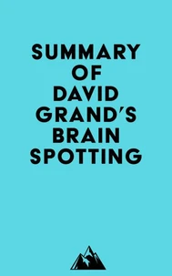 Summary of David Grand's Brainspotting