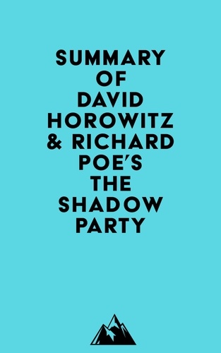  Everest Media - Summary of David Horowitz &amp; Richard Poe's The Shadow Party.
