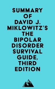  Everest Media - Summary of David J. Miklowitz's The Bipolar Disorder Survival Guide, Third Edition.