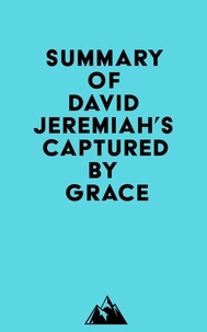  Everest Media - Summary of David Jeremiah's Captured By Grace.