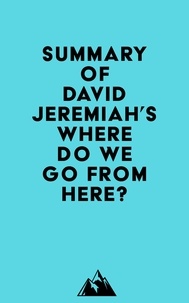  Everest Media - Summary of David Jeremiah's Where Do We Go from Here?.