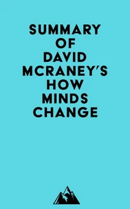 Summary of David McRaney's How Minds Change