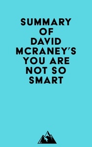  Everest Media - Summary of David McRaney's You Are Not So Smart.