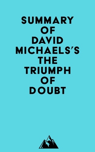  Everest Media - Summary of David Michaels's The Triumph of Doubt.