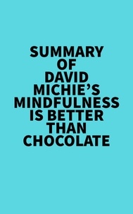  Everest Media - Summary of David Michie's Mindfulness Is Better Than Chocolate.