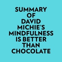  Everest Media et  AI Marcus - Summary of David Michie's Mindfulness Is Better Than Chocolate.