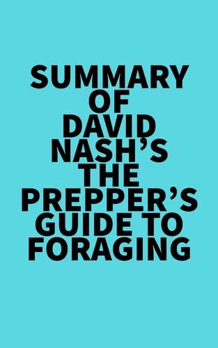  Everest Media - Summary of David Nash's The Prepper's Guide to Foraging.
