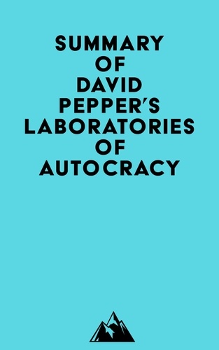  Everest Media - Summary of David Pepper's Laboratories of Autocracy.