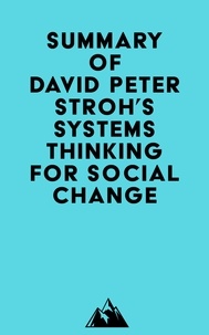  Everest Media - Summary of David Peter Stroh's Systems Thinking For Social Change.