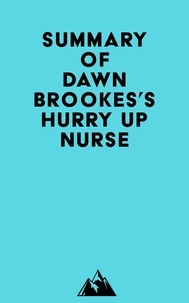 Téléchargement gratuit des ebooks pdf pour Android Summary of Dawn Brookes's Hurry up Nurse DJVU ePub 9798822564022 en francais par Everest Media