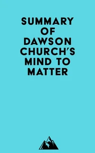 Summary of Dawson Church's Mind to Matter