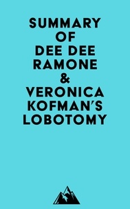 Téléchargez le livre en ligne gratuitement Summary of Dee Dee Ramone & Veronica Kofman's Lobotomy DJVU par Everest Media in French 9798822562004