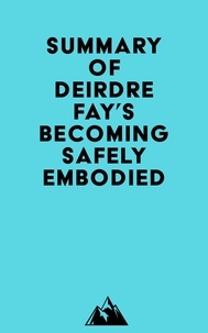  Everest Media - Summary of Deirdre Fay's Becoming Safely Embodied.