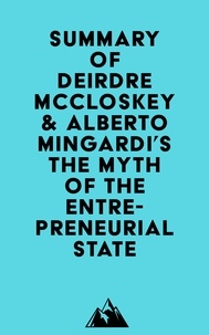  Everest Media - Summary of Deirdre McCloskey &amp; Alberto Mingardi's The Myth of the Entrepreneurial State.