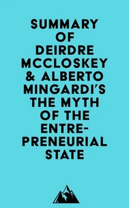 Summary of Deirdre McCloskey &amp; Alberto Mingardi's The Myth of the Entrepreneurial State