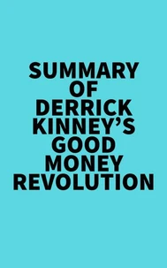 Summary of Derrick Kinney's Good Money Revolution