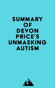  Everest Media - Summary of Devon Price's Unmasking Autism.