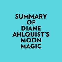  Everest Media et  AI Marcus - Summary of Diane Ahlquist's Moon Magic.