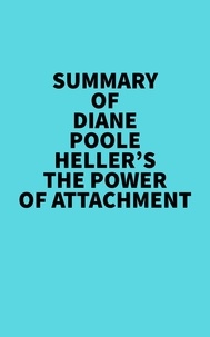  Everest Media - Summary of Diane Poole Heller's The Power of Attachment.