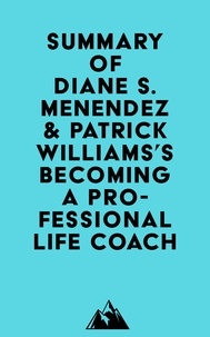  Everest Media - Summary of Diane S. Menendez &amp; Patrick Williams's Becoming a Professional Life Coach.
