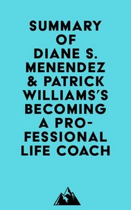 Summary of Diane S. Menendez & Patrick Williams's Becoming a Professional Life Coach