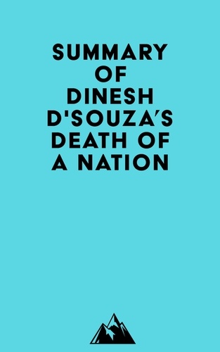  Everest Media - Summary of Dinesh D'Souza's Death of a Nation.