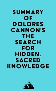  Everest Media - Summary of Dolores Cannon's The Search for Hidden, Sacred Knowledge.