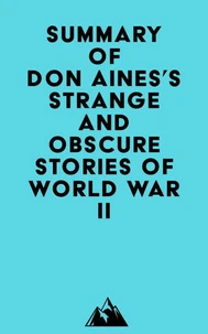 Summary of Don Aines's Strange and Obscure Stories of World War II
