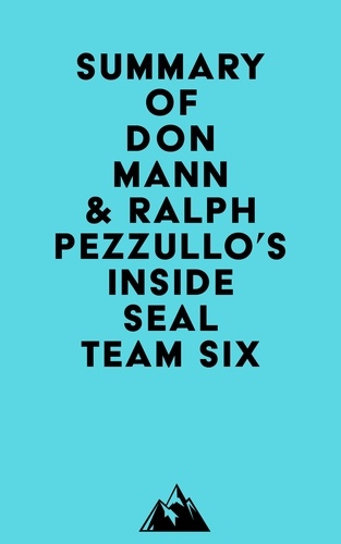  Everest Media - Summary of Don Mann &amp; Ralph Pezzullo's Inside SEAL Team Six.