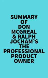 Summary of Don McGreal &amp; Ralph Jocham's The Professional Product Owner