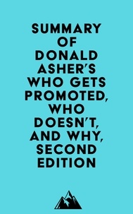  Everest Media - Summary of Donald Asher's Who Gets Promoted, Who Doesn't, and Why, Second Edition.