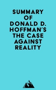  Everest Media - Summary of Donald D. Hoffman's The Case Against Reality.