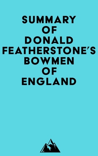  Everest Media - Summary of Donald Featherstone's Bowmen of England.