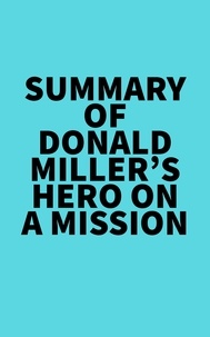  Everest Media - Summary of Donald Miller's Hero On A Mission.