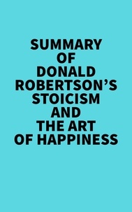  Everest Media - Summary of Donald Robertson's Stoicism and The Art of Happiness.