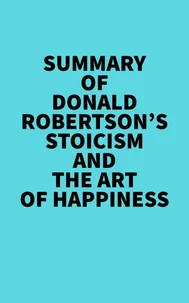 Summary of Donald Robertson's Stoicism and The Art of Happiness