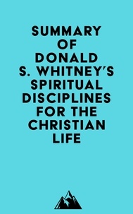  Everest Media - Summary of Donald S. Whitney's Spiritual Disciplines for the Christian Life.