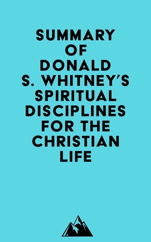  Everest Media - Summary of Donald S. Whitney's Spiritual Disciplines for the Christian Life.