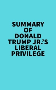  Everest Media - Summary of Donald Trump, Jr.'s Liberal Privilege.