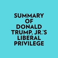  Everest Media et  AI Marcus - Summary of Donald Trump, Jr.'s Liberal Privilege.