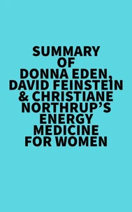 Summary of Donna Eden, David Feinstein & Christiane Northrup's Energy Medicine For Women