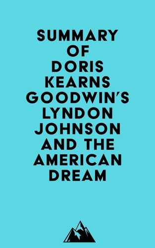  Everest Media - Summary of Doris Kearns Goodwin's Lyndon Johnson and the American Dream.
