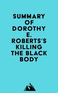  Everest Media - Summary of Dorothy E. Roberts's Killing the Black Body.