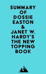 Téléchargez de nouveaux livres gratuitement en ligne Summary of Dossie Easton & Janet W. Hardy's The New Topping Book 9798350017670 par Everest Media