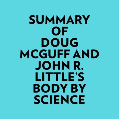  Everest Media et  AI Marcus - Summary of Doug McGuff and John R. Little's Body By Science.
