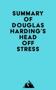 Summary of Douglas Harding's Head Off Stress