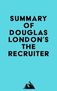  Everest Media - Summary of Douglas London's The Recruiter.